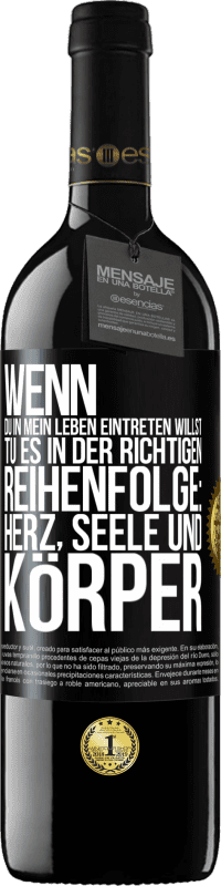 39,95 € | Rotwein RED Ausgabe MBE Reserve Wenn du in mein Leben eintreten willst, tu es in der richtigen Reihenfolge: Herz, Seele und Körper Schwarzes Etikett. Anpassbares Etikett Reserve 12 Monate Ernte 2015 Tempranillo