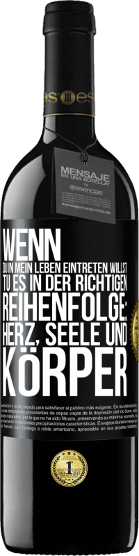 39,95 € | Rotwein RED Ausgabe MBE Reserve Wenn du in mein Leben eintreten willst, tu es in der richtigen Reihenfolge: Herz, Seele und Körper Schwarzes Etikett. Anpassbares Etikett Reserve 12 Monate Ernte 2016 Tempranillo