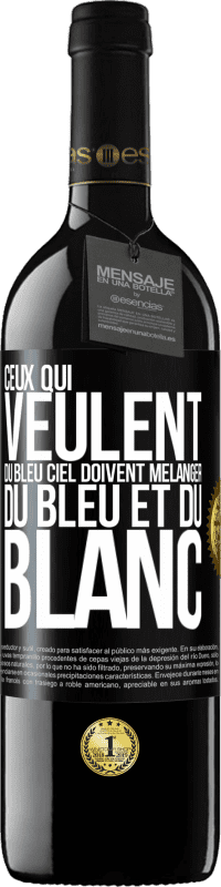 39,95 € | Vin rouge Édition RED MBE Réserve Ceux qui veulent du bleu ciel doivent mélanger du bleu et du blanc Étiquette Noire. Étiquette personnalisable Réserve 12 Mois Récolte 2015 Tempranillo