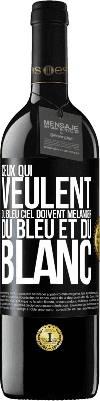39,95 € | Vin rouge Édition RED MBE Réserve Ceux qui veulent du bleu ciel doivent mélanger du bleu et du blanc Étiquette Noire. Étiquette personnalisable Réserve 12 Mois Récolte 2016 Tempranillo