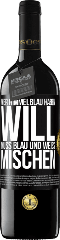 39,95 € | Rotwein RED Ausgabe MBE Reserve Wer himmelblau haben will, muss blau und weiß mischen Schwarzes Etikett. Anpassbares Etikett Reserve 12 Monate Ernte 2016 Tempranillo