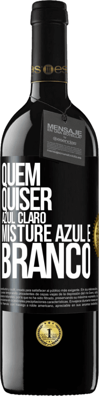 39,95 € | Vinho tinto Edição RED MBE Reserva Quem quiser azul claro, misture azul e branco Etiqueta Preta. Etiqueta personalizável Reserva 12 Meses Colheita 2015 Tempranillo