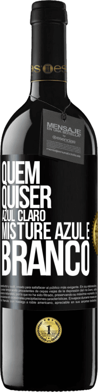 39,95 € | Vinho tinto Edição RED MBE Reserva Quem quiser azul claro, misture azul e branco Etiqueta Preta. Etiqueta personalizável Reserva 12 Meses Colheita 2016 Tempranillo