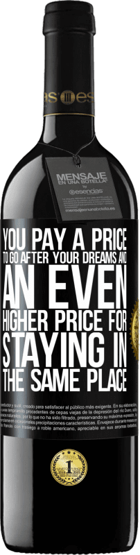 39,95 € Free Shipping | Red Wine RED Edition MBE Reserve You pay a price to go after your dreams, and an even higher price for staying in the same place Black Label. Customizable label Reserve 12 Months Harvest 2016 Tempranillo