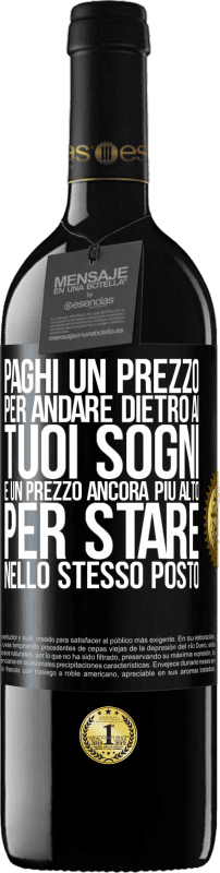 39,95 € Spedizione Gratuita | Vino rosso Edizione RED MBE Riserva Paghi un prezzo per andare dietro ai tuoi sogni e un prezzo ancora più alto per stare nello stesso posto Etichetta Nera. Etichetta personalizzabile Riserva 12 Mesi Raccogliere 2014 Tempranillo