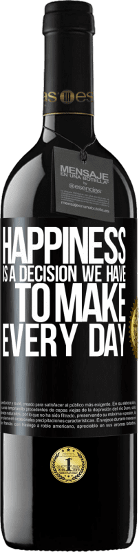 39,95 € | Red Wine RED Edition MBE Reserve Happiness is a decision we have to make every day Black Label. Customizable label Reserve 12 Months Harvest 2015 Tempranillo