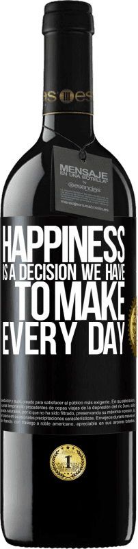 39,95 € Free Shipping | Red Wine RED Edition MBE Reserve Happiness is a decision we have to make every day Black Label. Customizable label Reserve 12 Months Harvest 2016 Tempranillo