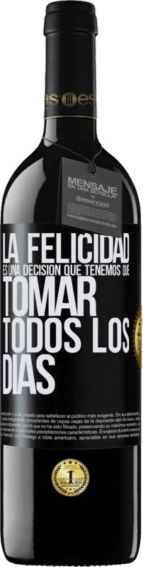 39,95 € | Vino Tinto Edición RED MBE Reserva La felicidad es una decisión que tenemos que tomar todos los días Etiqueta Negra. Etiqueta personalizable Reserva 12 Meses Cosecha 2015 Tempranillo