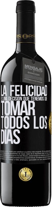 39,95 € | Vino Tinto Edición RED MBE Reserva La felicidad es una decisión que tenemos que tomar todos los días Etiqueta Negra. Etiqueta personalizable Reserva 12 Meses Cosecha 2016 Tempranillo