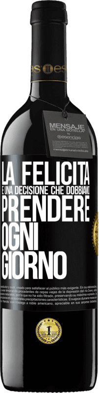 39,95 € | Vino rosso Edizione RED MBE Riserva La felicità è una decisione che dobbiamo prendere ogni giorno Etichetta Nera. Etichetta personalizzabile Riserva 12 Mesi Raccogliere 2015 Tempranillo