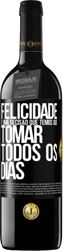 39,95 € | Vinho tinto Edição RED MBE Reserva Felicidade é uma decisão que temos que tomar todos os dias Etiqueta Preta. Etiqueta personalizável Reserva 12 Meses Colheita 2016 Tempranillo