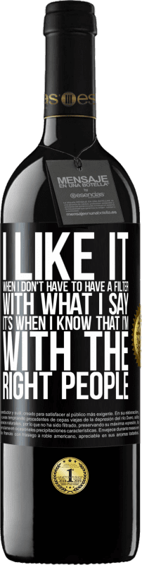 Free Shipping | Red Wine RED Edition MBE Reserve I like it when I don't have to have a filter with what I say. It’s when I know that I’m with the right people Black Label. Customizable label Reserve 12 Months Harvest 2014 Tempranillo