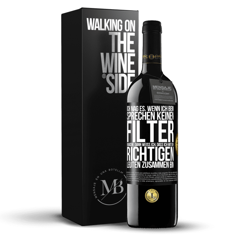 39,95 € Kostenloser Versand | Rotwein RED Ausgabe MBE Reserve Ich mag es, wenn ich beim Sprechen keinen Filter brauche. Dann weiß ich, dass ich mit den richtigen Leuten zusammen bin Schwarzes Etikett. Anpassbares Etikett Reserve 12 Monate Ernte 2016 Tempranillo