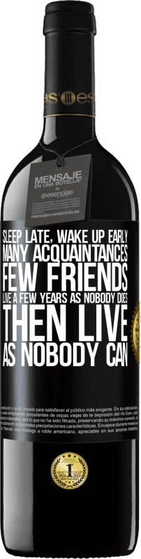 39,95 € Free Shipping | Red Wine RED Edition MBE Reserve Sleep late, wake up early. Many acquaintances, few friends. Live a few years as nobody does, then live as nobody can Black Label. Customizable label Reserve 12 Months Harvest 2016 Tempranillo