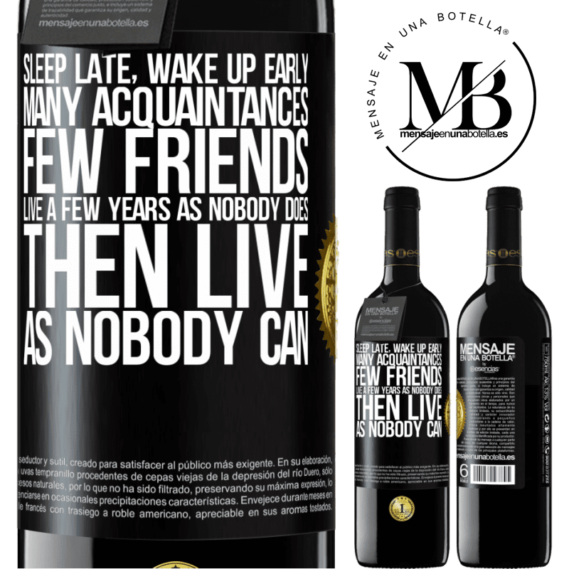 39,95 € Free Shipping | Red Wine RED Edition MBE Reserve Sleep late, wake up early. Many acquaintances, few friends. Live a few years as nobody does, then live as nobody can Black Label. Customizable label Reserve 12 Months Harvest 2015 Tempranillo