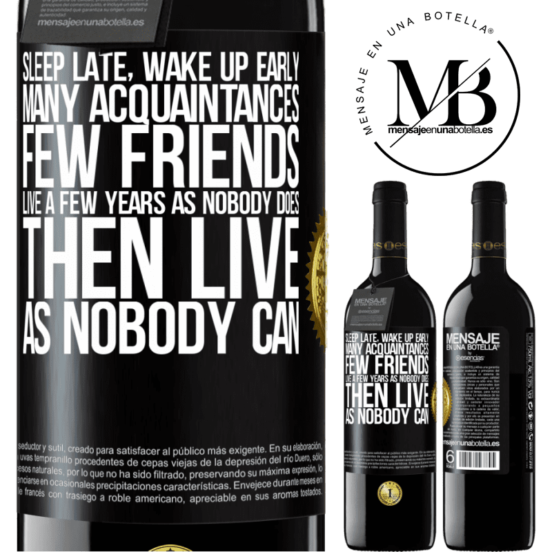 39,95 € Free Shipping | Red Wine RED Edition MBE Reserve Sleep late, wake up early. Many acquaintances, few friends. Live a few years as nobody does, then live as nobody can Black Label. Customizable label Reserve 12 Months Harvest 2016 Tempranillo