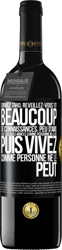 39,95 € | Vin rouge Édition RED MBE Réserve Dormez tard, réveillez-vous tôt. Beaucoup de connaissances, peu d'amis. Vivez quelques années comme personne ne le fait, puis vi Étiquette Noire. Étiquette personnalisable Réserve 12 Mois Récolte 2015 Tempranillo