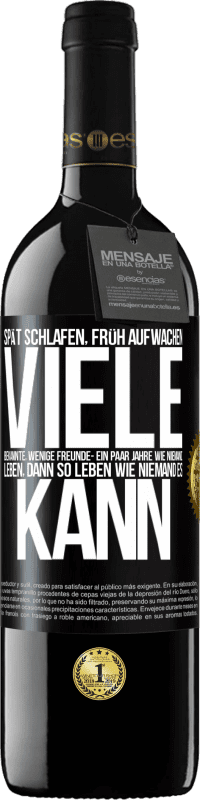 39,95 € | Rotwein RED Ausgabe MBE Reserve Spät schlafen, früh aufwachen. Viele Bekannte, wenige Freunde- Ein paar Jahre wie niemand leben, dann so leben wie niemand es ka Schwarzes Etikett. Anpassbares Etikett Reserve 12 Monate Ernte 2015 Tempranillo