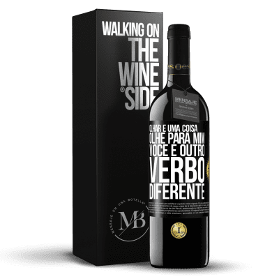 «Olhar é uma coisa. Olhe para mim, você é outro verbo diferente» Edição RED MBE Reserva