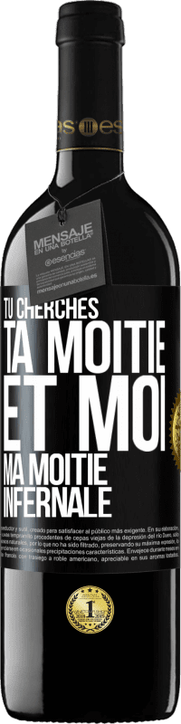 39,95 € | Vin rouge Édition RED MBE Réserve Tu cherches ta moitié et moi ma moitié infernale Étiquette Noire. Étiquette personnalisable Réserve 12 Mois Récolte 2015 Tempranillo