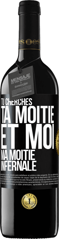 39,95 € Envoi gratuit | Vin rouge Édition RED MBE Réserve Tu cherches ta moitié et moi ma moitié infernale Étiquette Noire. Étiquette personnalisable Réserve 12 Mois Récolte 2016 Tempranillo