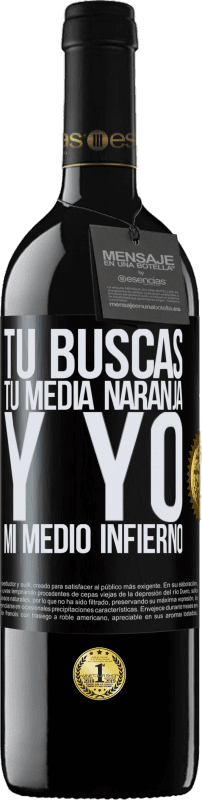 39,95 € | Vino Tinto Edición RED MBE Reserva Tú buscas tu media naranja, y yo, mi medio infierno Etiqueta Negra. Etiqueta personalizable Reserva 12 Meses Cosecha 2016 Tempranillo
