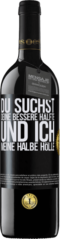 39,95 € | Rotwein RED Ausgabe MBE Reserve Du suchst deine bessere Hälfte und ich, meine halbe Hölle Schwarzes Etikett. Anpassbares Etikett Reserve 12 Monate Ernte 2016 Tempranillo
