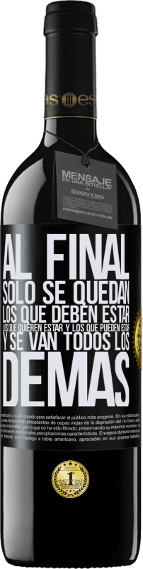 39,95 € | Vino Tinto Edición RED MBE Reserva Al final, sólo se quedan los que deben estar, los que quieren estar y los que pueden estar. Y se van todos los demás Etiqueta Negra. Etiqueta personalizable Reserva 12 Meses Cosecha 2015 Tempranillo