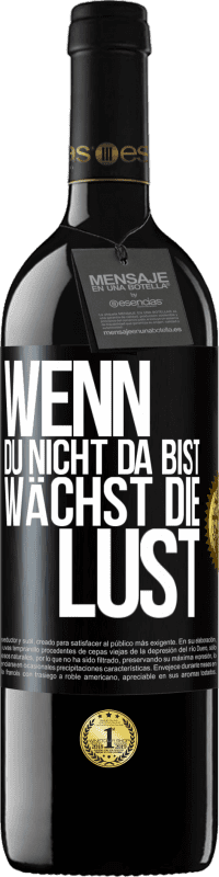 39,95 € | Rotwein RED Ausgabe MBE Reserve Wenn du nicht da bist, wächst die Lust Schwarzes Etikett. Anpassbares Etikett Reserve 12 Monate Ernte 2016 Tempranillo