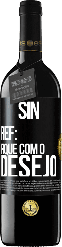 39,95 € | Vinho tinto Edição RED MBE Reserva Sin Ref: fique com o desejo Etiqueta Preta. Etiqueta personalizável Reserva 12 Meses Colheita 2015 Tempranillo