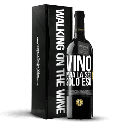 «Vino para la sed. Sólo eso» Edición RED MBE Reserva