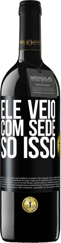 39,95 € | Vinho tinto Edição RED MBE Reserva Ele veio com sede. Só isso Etiqueta Preta. Etiqueta personalizável Reserva 12 Meses Colheita 2016 Tempranillo