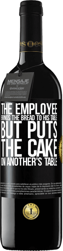 39,95 € | Red Wine RED Edition MBE Reserve The employee brings the bread to his table, but puts the cake on another's table Black Label. Customizable label Reserve 12 Months Harvest 2014 Tempranillo