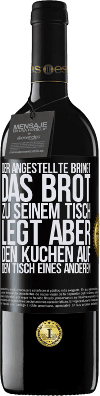 39,95 € | Rotwein RED Ausgabe MBE Reserve Der Angestellte bringt das Brot zu seinem Tisch, legt aber den Kuchen auf den Tisch eines anderen Schwarzes Etikett. Anpassbares Etikett Reserve 12 Monate Ernte 2016 Tempranillo