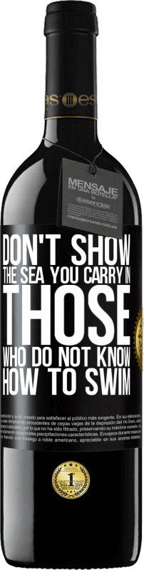 39,95 € | Red Wine RED Edition MBE Reserve Do not show the sea you carry in those who do not know how to swim Black Label. Customizable label Reserve 12 Months Harvest 2015 Tempranillo