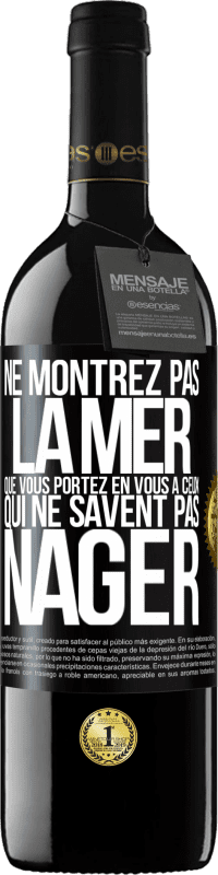 39,95 € | Vin rouge Édition RED MBE Réserve Ne montrez pas la mer que vous portez en vous à ceux qui ne savent pas nager Étiquette Noire. Étiquette personnalisable Réserve 12 Mois Récolte 2015 Tempranillo