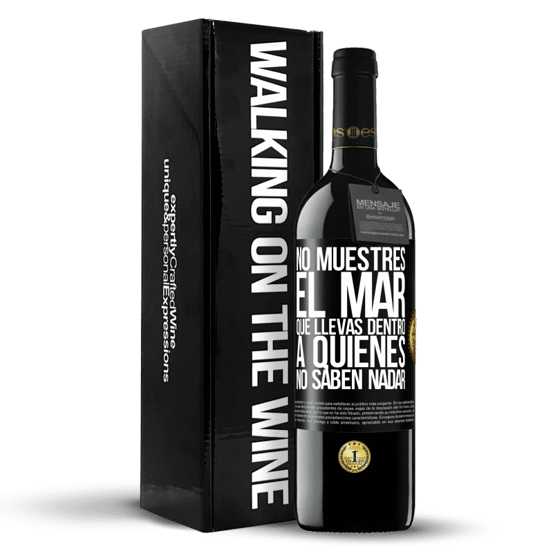 39,95 € Envío gratis | Vino Tinto Edición RED MBE Reserva No muestres el mar que llevas dentro a quienes no saben nadar Etiqueta Negra. Etiqueta personalizable Reserva 12 Meses Cosecha 2015 Tempranillo