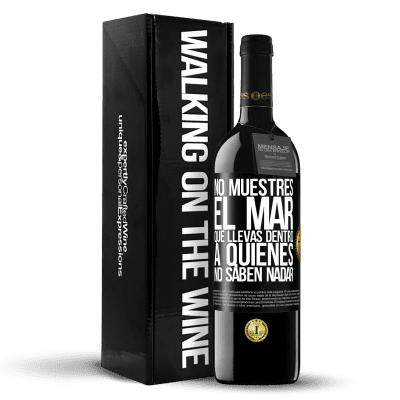 «No muestres el mar que llevas dentro a quienes no saben nadar» Edición RED MBE Reserva