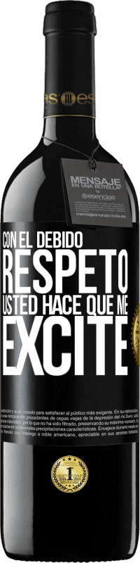 39,95 € | Vino Tinto Edición RED MBE Reserva Con el debido respeto, usted hace que me excite Etiqueta Negra. Etiqueta personalizable Reserva 12 Meses Cosecha 2015 Tempranillo