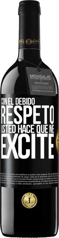 39,95 € | Vino Tinto Edición RED MBE Reserva Con el debido respeto, usted hace que me excite Etiqueta Negra. Etiqueta personalizable Reserva 12 Meses Cosecha 2016 Tempranillo
