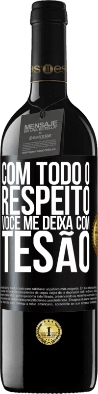 39,95 € | Vinho tinto Edição RED MBE Reserva Com todo o respeito, você me deixa com tesão Etiqueta Preta. Etiqueta personalizável Reserva 12 Meses Colheita 2016 Tempranillo