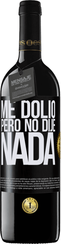 39,95 € Envío gratis | Vino Tinto Edición RED MBE Reserva Me dolió, pero no dije nada Etiqueta Negra. Etiqueta personalizable Reserva 12 Meses Cosecha 2016 Tempranillo