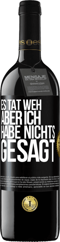 39,95 € Kostenloser Versand | Rotwein RED Ausgabe MBE Reserve Es tat weh aber ich habe nichts gesagt Schwarzes Etikett. Anpassbares Etikett Reserve 12 Monate Ernte 2016 Tempranillo
