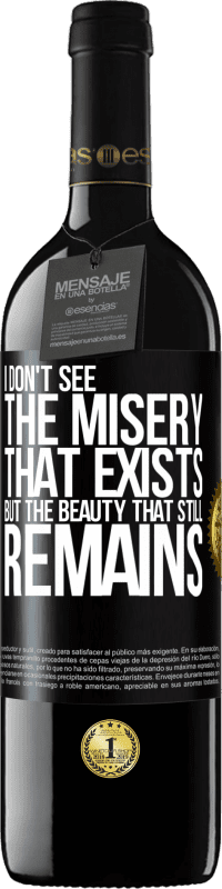 Free Shipping | Red Wine RED Edition MBE Reserve I don't see the misery that exists but the beauty that still remains Black Label. Customizable label Reserve 12 Months Harvest 2014 Tempranillo