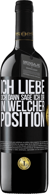 39,95 € Kostenloser Versand | Rotwein RED Ausgabe MBE Reserve Ich liebe dich Dann sage ich dir in welcher Position Schwarzes Etikett. Anpassbares Etikett Reserve 12 Monate Ernte 2016 Tempranillo