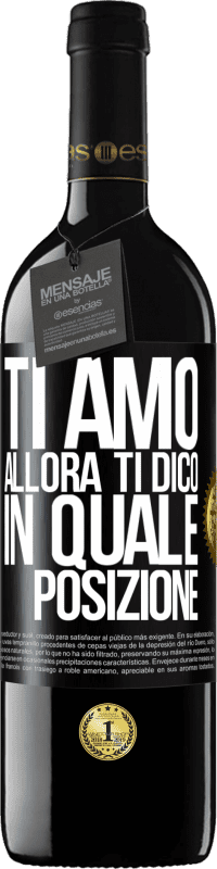 39,95 € | Vino rosso Edizione RED MBE Riserva Ti amo Allora ti dico in quale posizione Etichetta Nera. Etichetta personalizzabile Riserva 12 Mesi Raccogliere 2015 Tempranillo