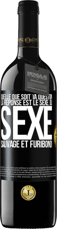 39,95 € | Vin rouge Édition RED MBE Réserve Quelle que soit ta question la réponse est le sexe. Du sexe sauvage et furibond! Étiquette Noire. Étiquette personnalisable Réserve 12 Mois Récolte 2016 Tempranillo