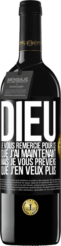 39,95 € Envoi gratuit | Vin rouge Édition RED MBE Réserve Dieu, je vous remercie pour ce que j'ai maintenant mais je vous préviens que j'en veux plus Étiquette Noire. Étiquette personnalisable Réserve 12 Mois Récolte 2016 Tempranillo