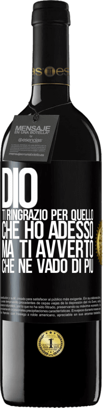 39,95 € | Vino rosso Edizione RED MBE Riserva Dio, ti ringrazio per quello che ho adesso, ma ti avverto che ne vado di più Etichetta Nera. Etichetta personalizzabile Riserva 12 Mesi Raccogliere 2015 Tempranillo