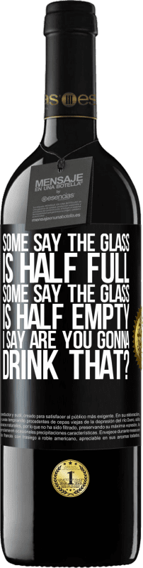 39,95 € | 赤ワイン REDエディション MBE 予約する ある人はガラスが半分満たされていると言い、ある人はガラスが半分空であると言います。私は「あなたはそれを飲むつもりですか？」と言います ブラックラベル. カスタマイズ可能なラベル 予約する 12 月 収穫 2014 Tempranillo
